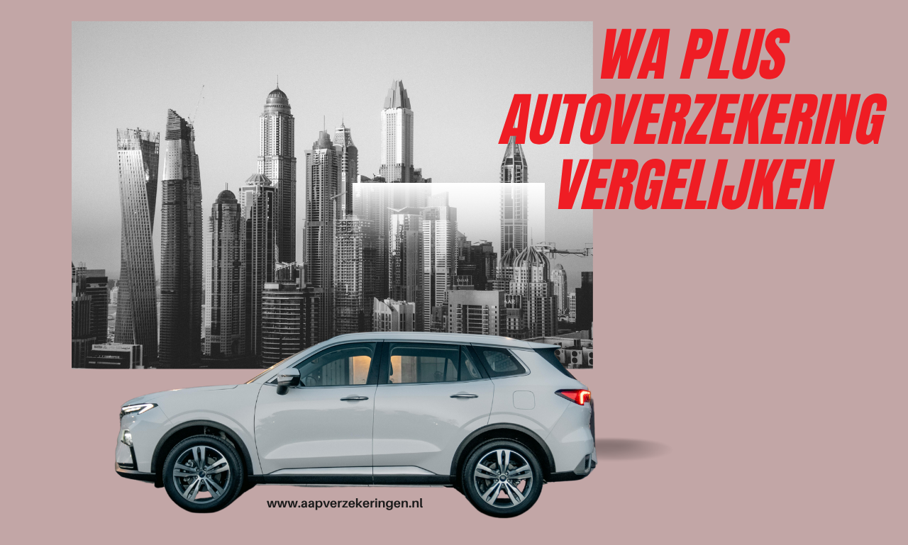WA Plus autoverzekering vergelijken: ontdek de slimste bescherming voor een scherpe prijs