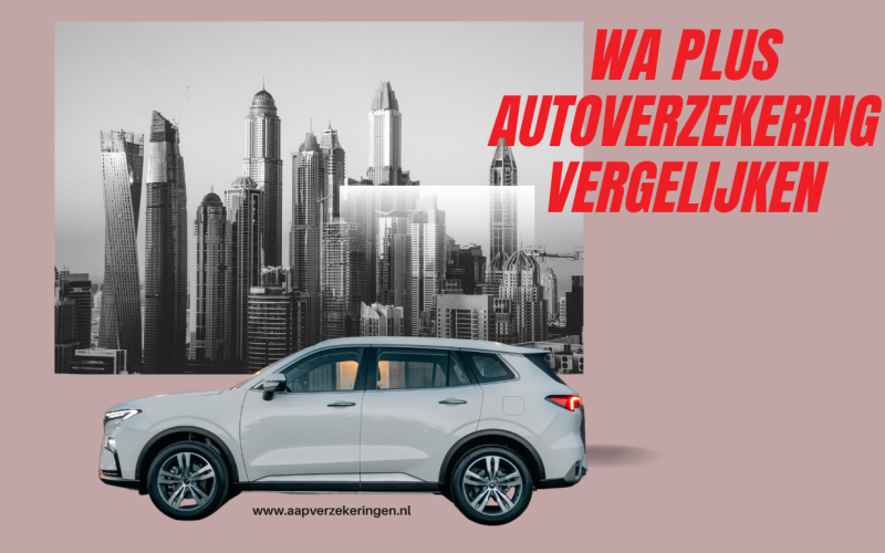 WA Plus autoverzekering vergelijken: ontdek de slimste bescherming voor een scherpe prijs